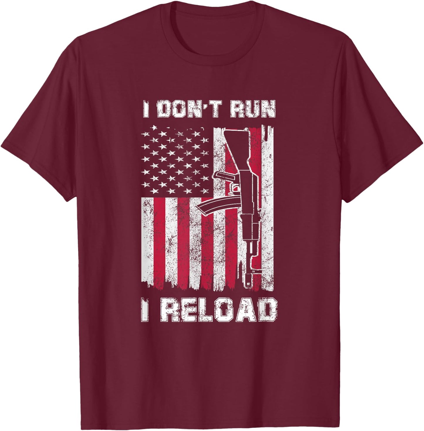 I Don't Run I Reload Gun American Flag Patriots T-Shirt - T-Shirt | Maroon
