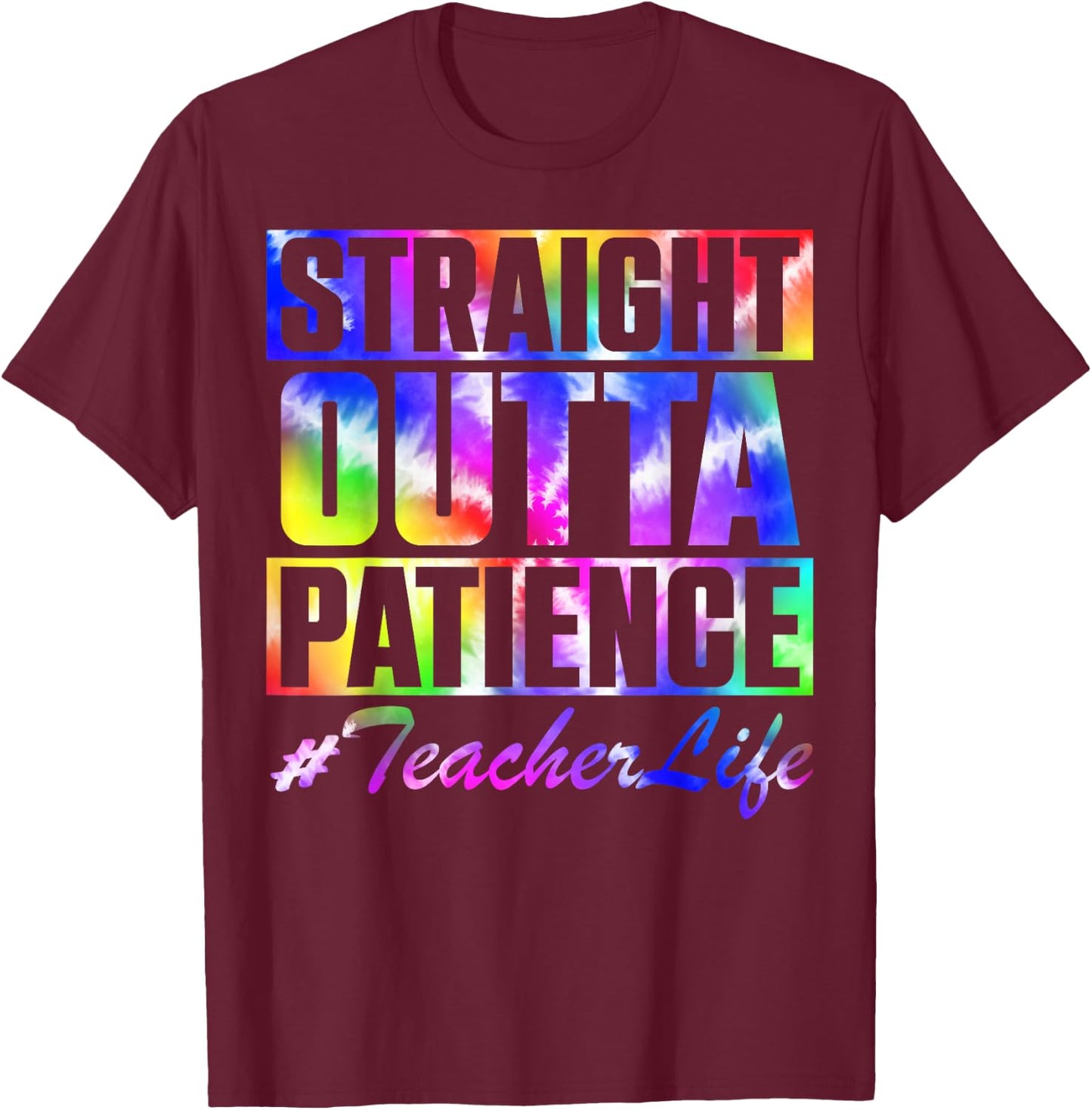 Straight Outta Patience Teacher Life TieDye Back To School Men Women Kids T-Shirt - T-Shirt | Maroon