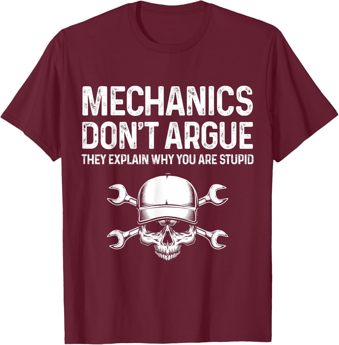 Mechanics Don't Argue They Explain Funny Mechanic Gift Men T-Shirt - T-Shirt | Maroon