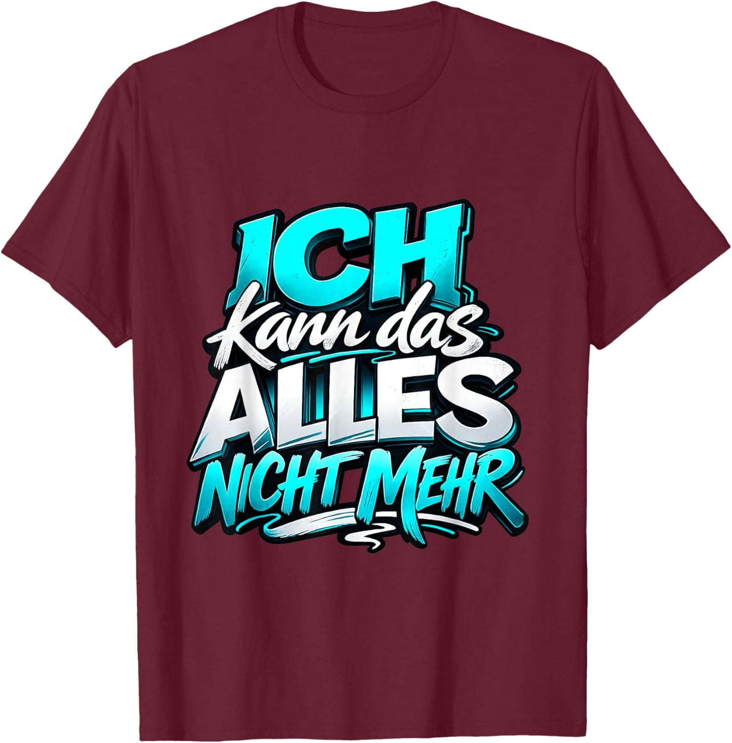 Ich kann das Alles Nicht mehr | Lustiger Sarkasmus Spruch T-Shirt - T-Shirt | Maroon