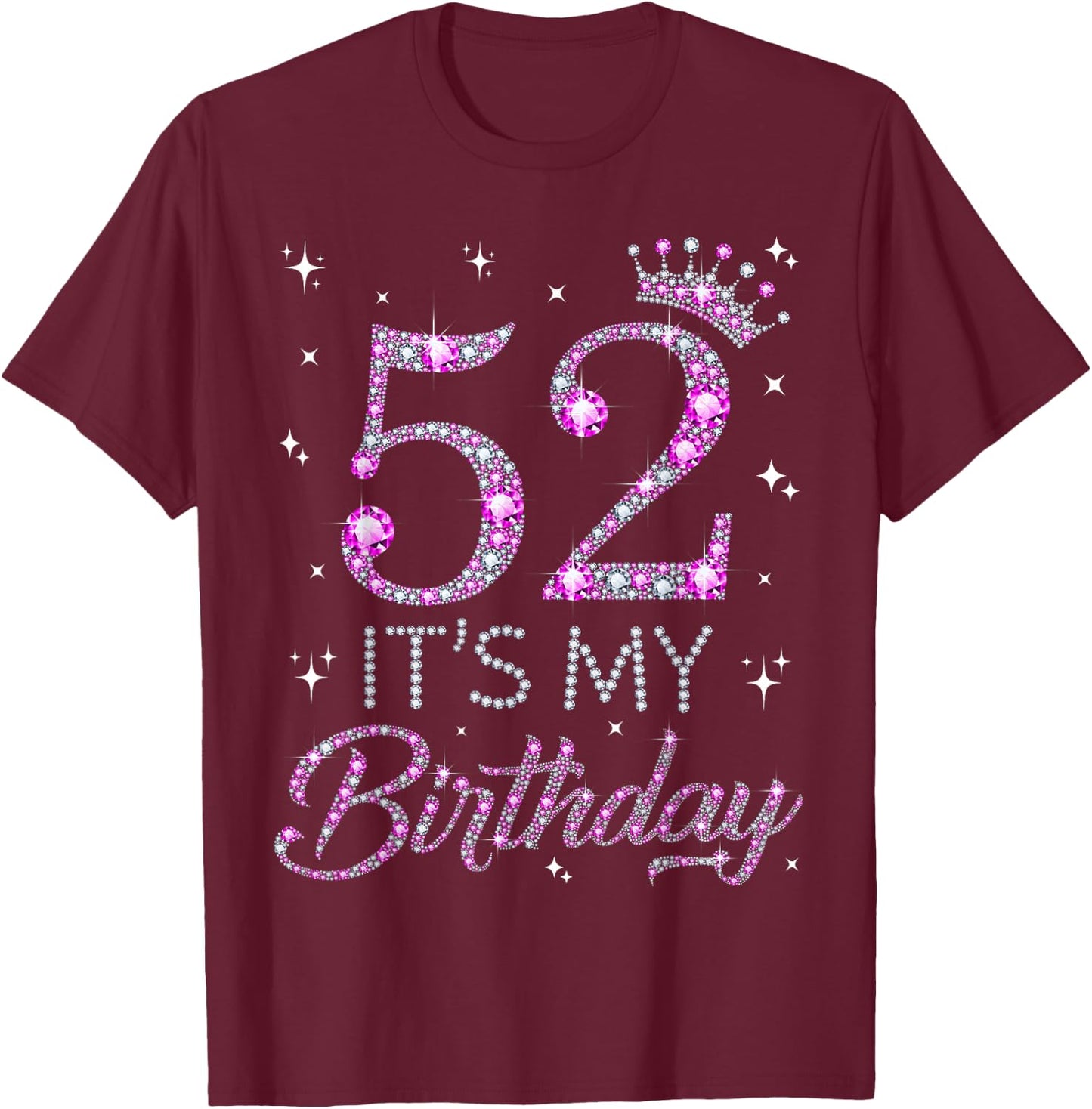 52 It's My Birthday Pink Crown 52nd Birthday Gifts T-Shirt - T-Shirt | Maroon