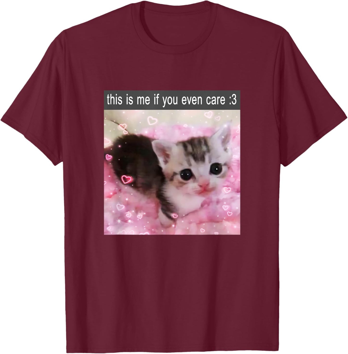 This is Me If You Even Care Cute Silly Cat Meme T-Shirt - T-Shirt | Maroon