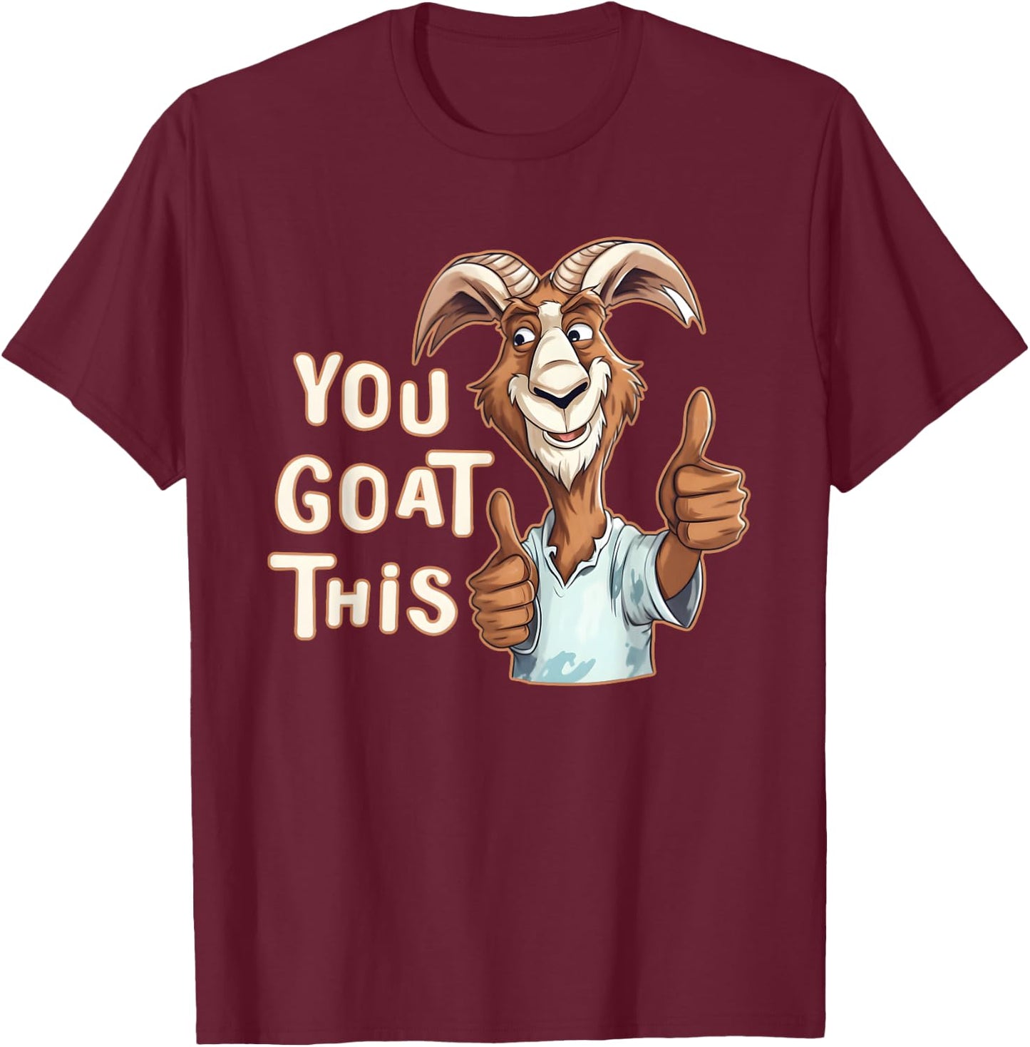 Positive Inspirational Motivational You Goat This Funny Pun T-Shirt - T-Shirt | Maroon