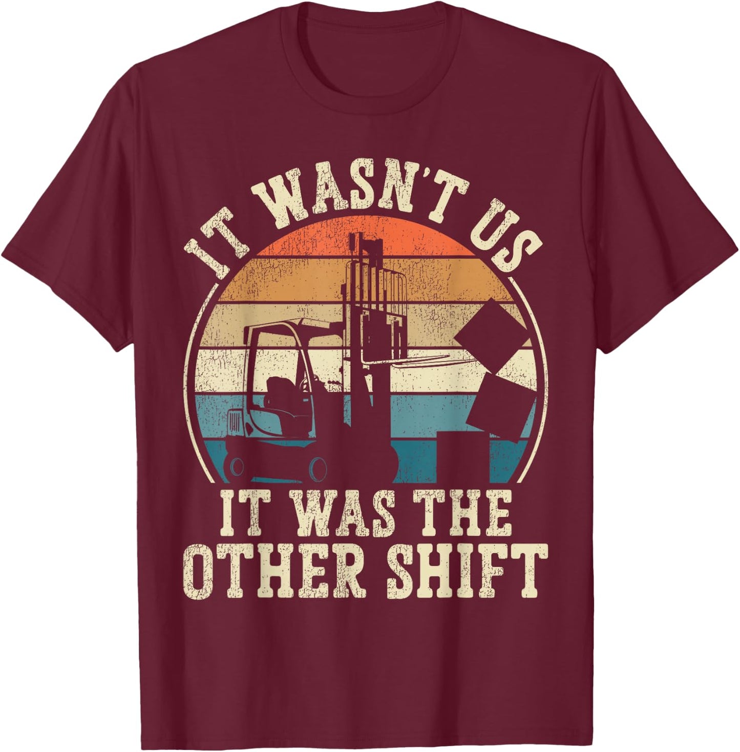 Certified Forklift Truck Operator Vintage Retro It Wasn't Us T-Shirt - T-Shirt | Maroon