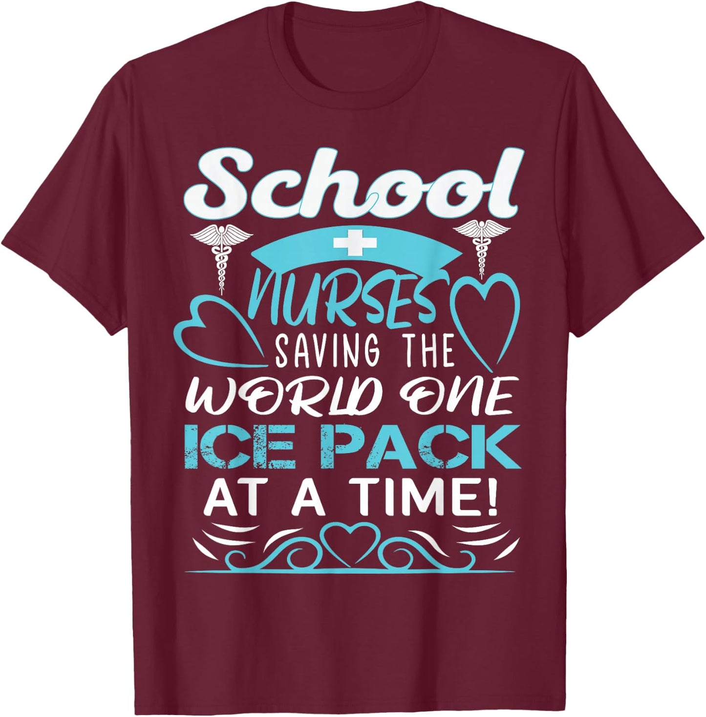 School Nurses Saving The World One Ice Pack At A Time T-Shirt - T-Shirt | Maroon