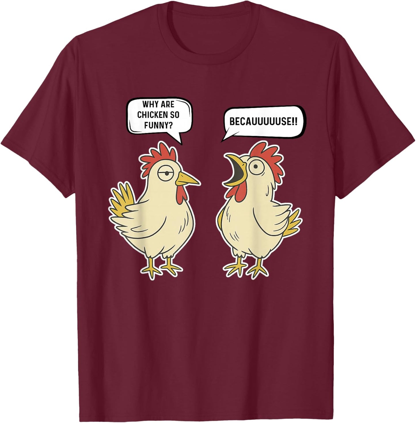 Why Are Chicken So Funny Becauuuuse Funny Chicken Joke T-Shirt - T-Shirt | Maroon