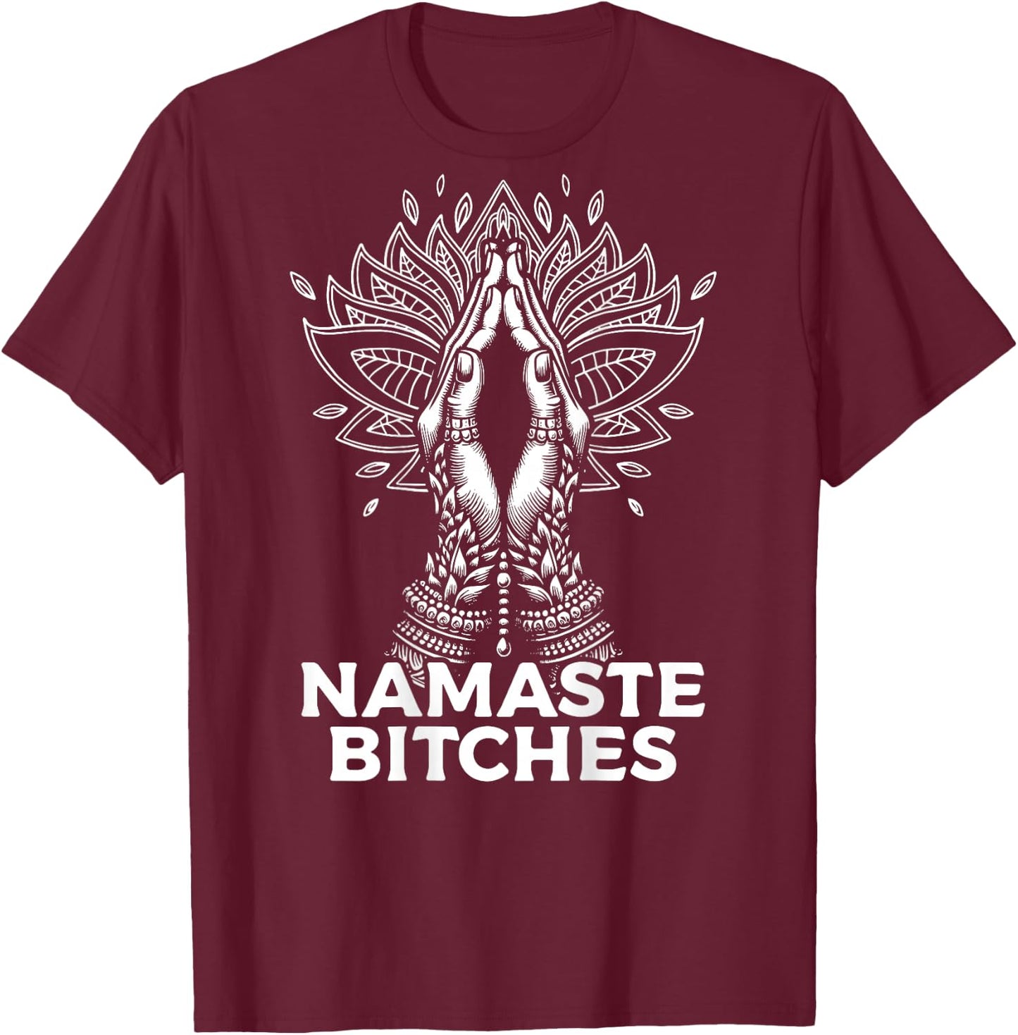 Namaste Bitches - Betende Hände mit Mandala T-Shirt - T-Shirt | Maroon