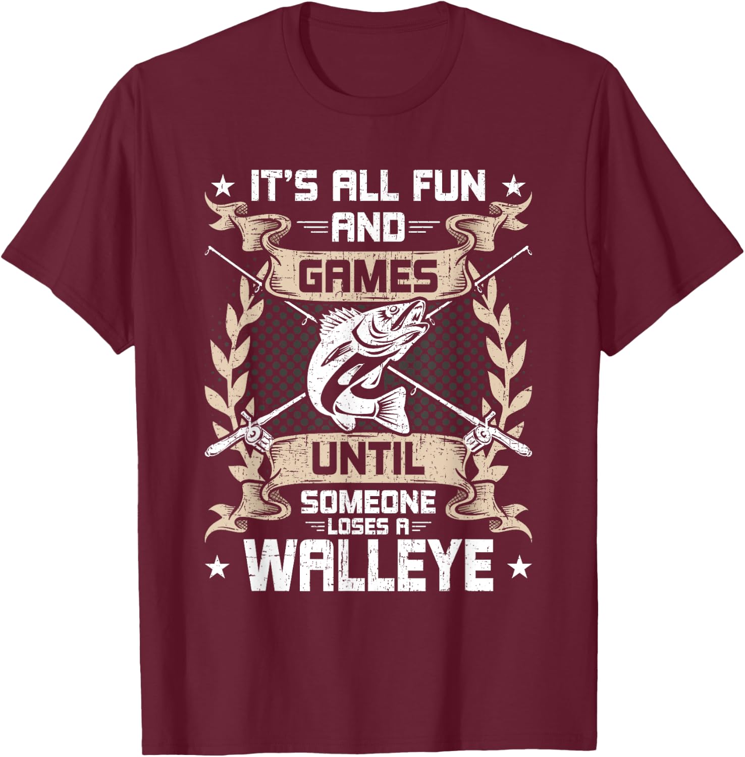 It's All Fun And Games Until Someone Loses A Walleye Fishing T-Shirt - T-Shirt | Maroon