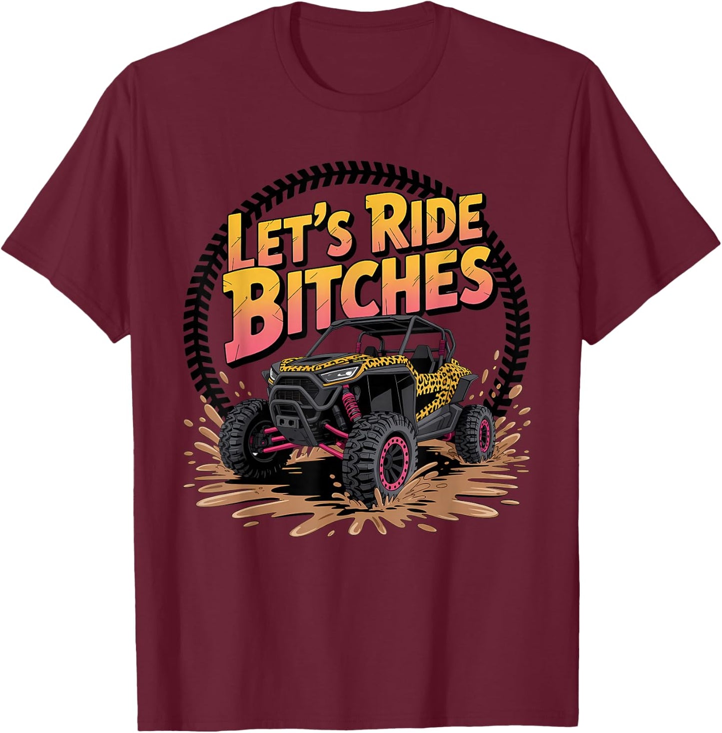 Let's Ride Bitches UTV SXS Four Wheeler UTV Offroad Mudding T-Shirt - T-Shirt | Maroon