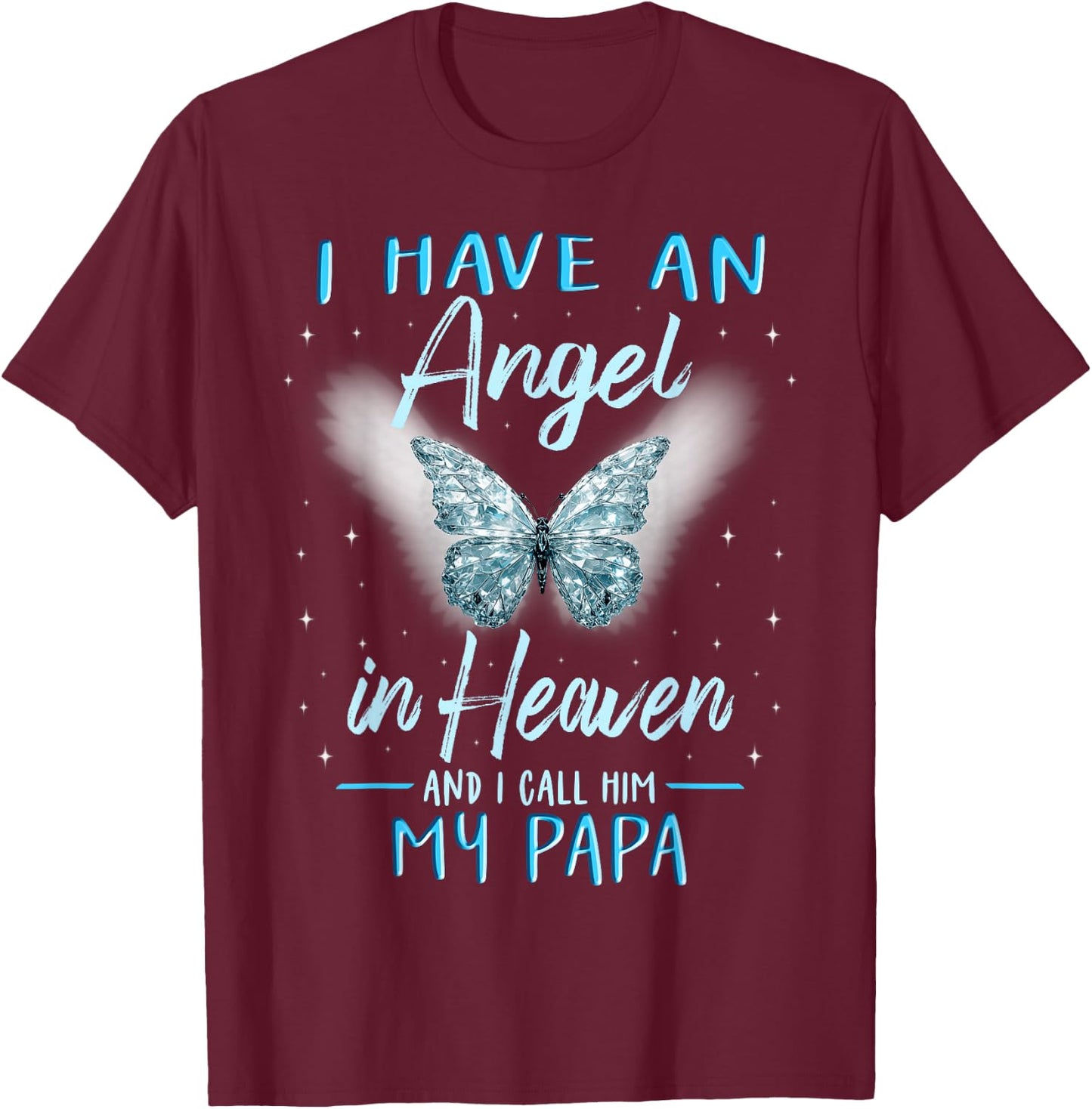 Papa I Have Angel in Heaven Love Family Remembrance T-Shirt - T-Shirt | Maroon