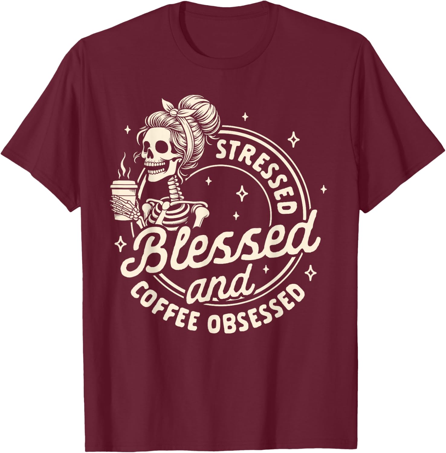 Coffee Lover Caffeine Stressed Blessed & Coffee Obsessed T-Shirt - T-Shirt | Maroon