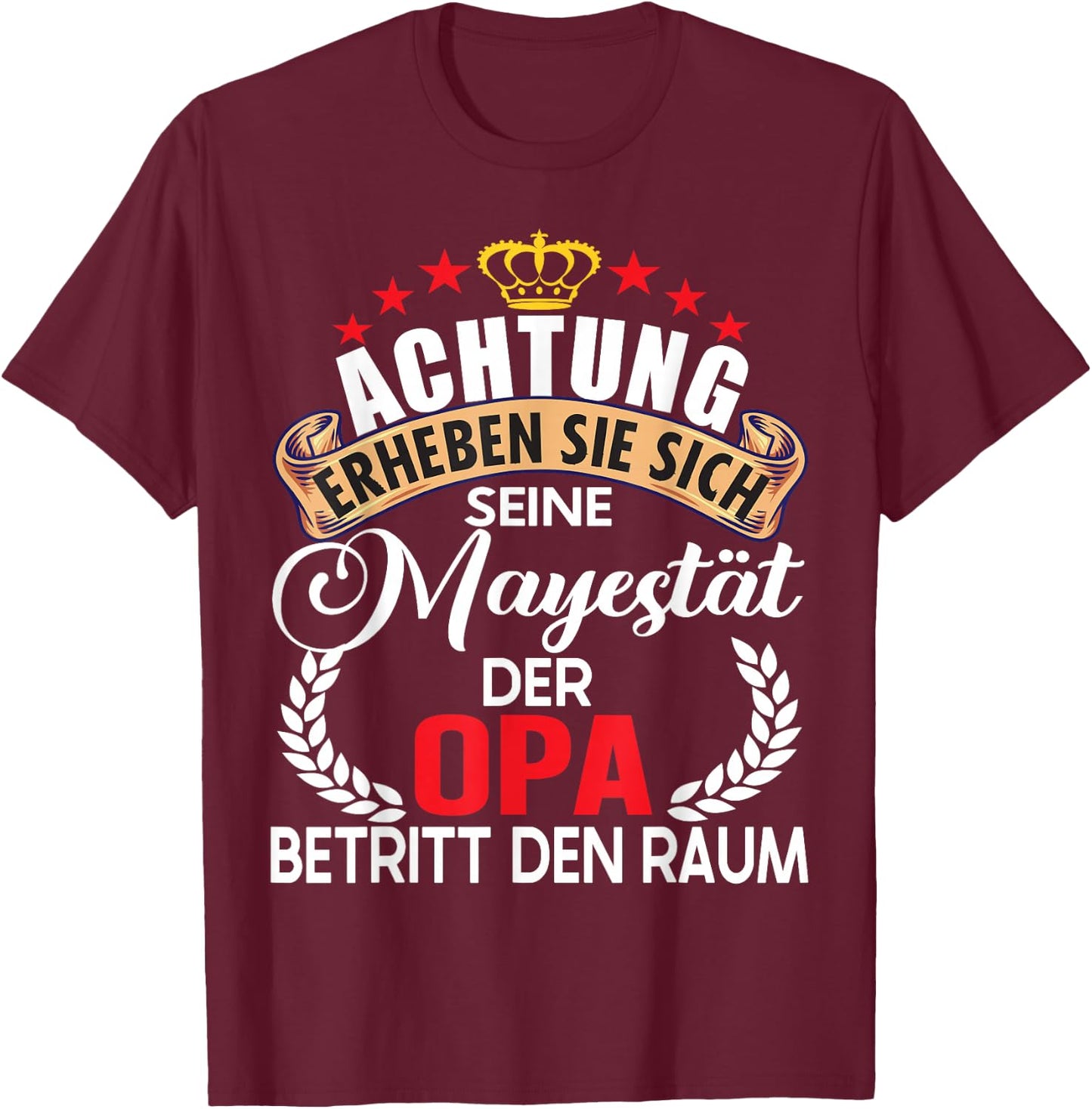 Achtung seine Majestät der Opa Spruch Vatertag Geburtstag T-Shirt - T-Shirt | Maroon
