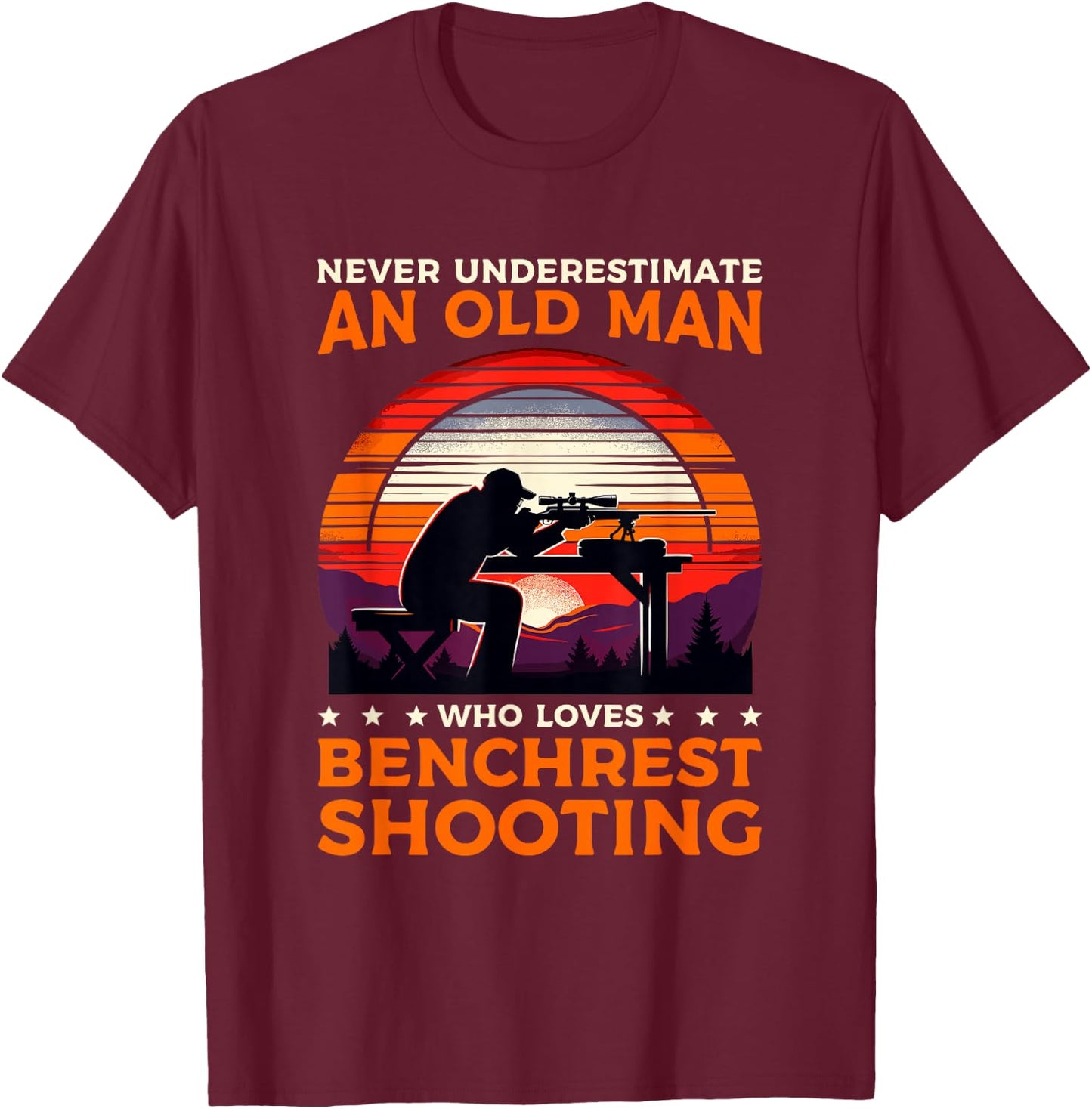 Never Underestimate An Old Man Who Loves Benchrest Shooting T-Shirt - T-Shirt | Maroon