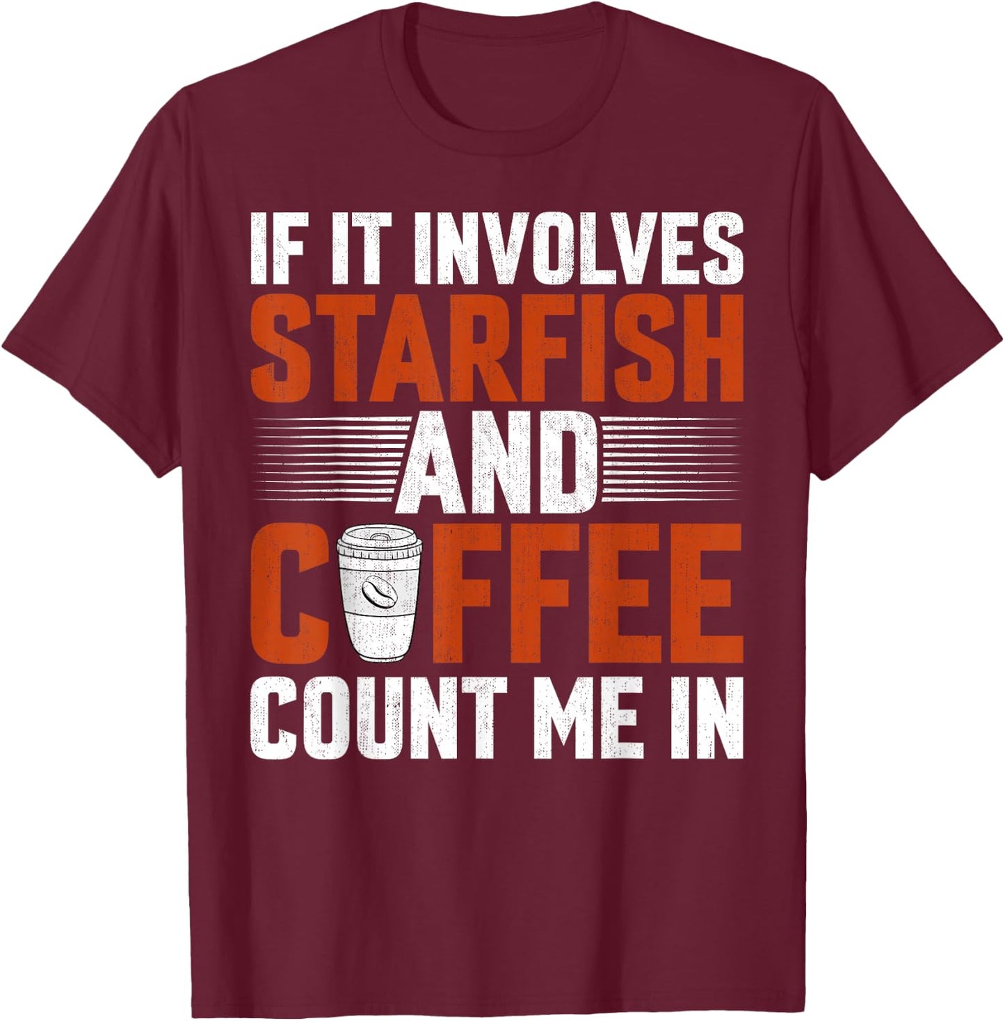 Starfish Lover Caffeine - If It Involves Starfish and Coffee T-Shirt - T-Shirt | Maroon