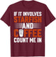 Starfish Lover Caffeine - If It Involves Starfish and Coffee T-Shirt - T-Shirt | Maroon
