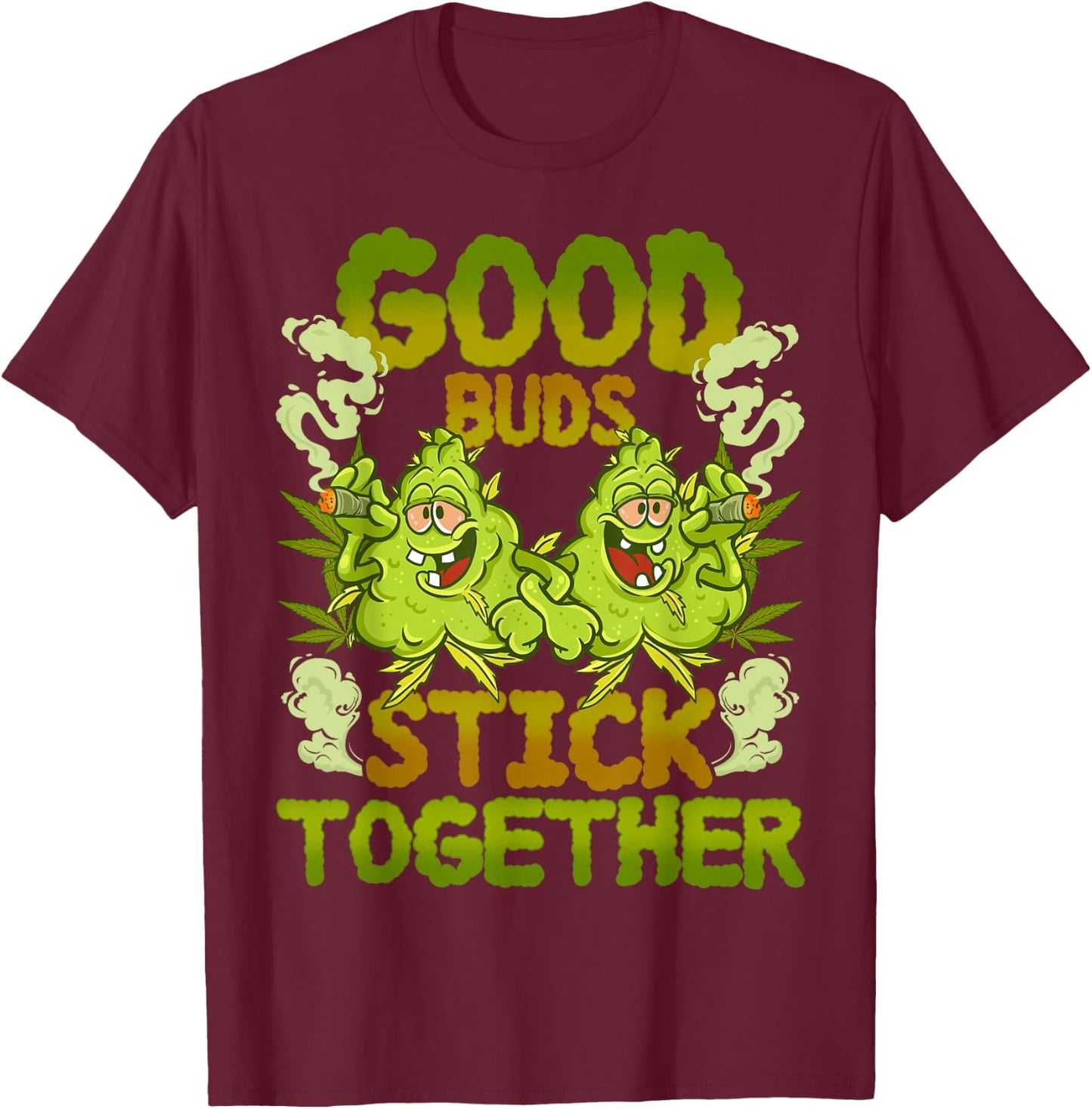 Pot Lovers Marijuana Good Buds Stick Together Cannabis Weed T-Shirt - T-Shirt | Maroon