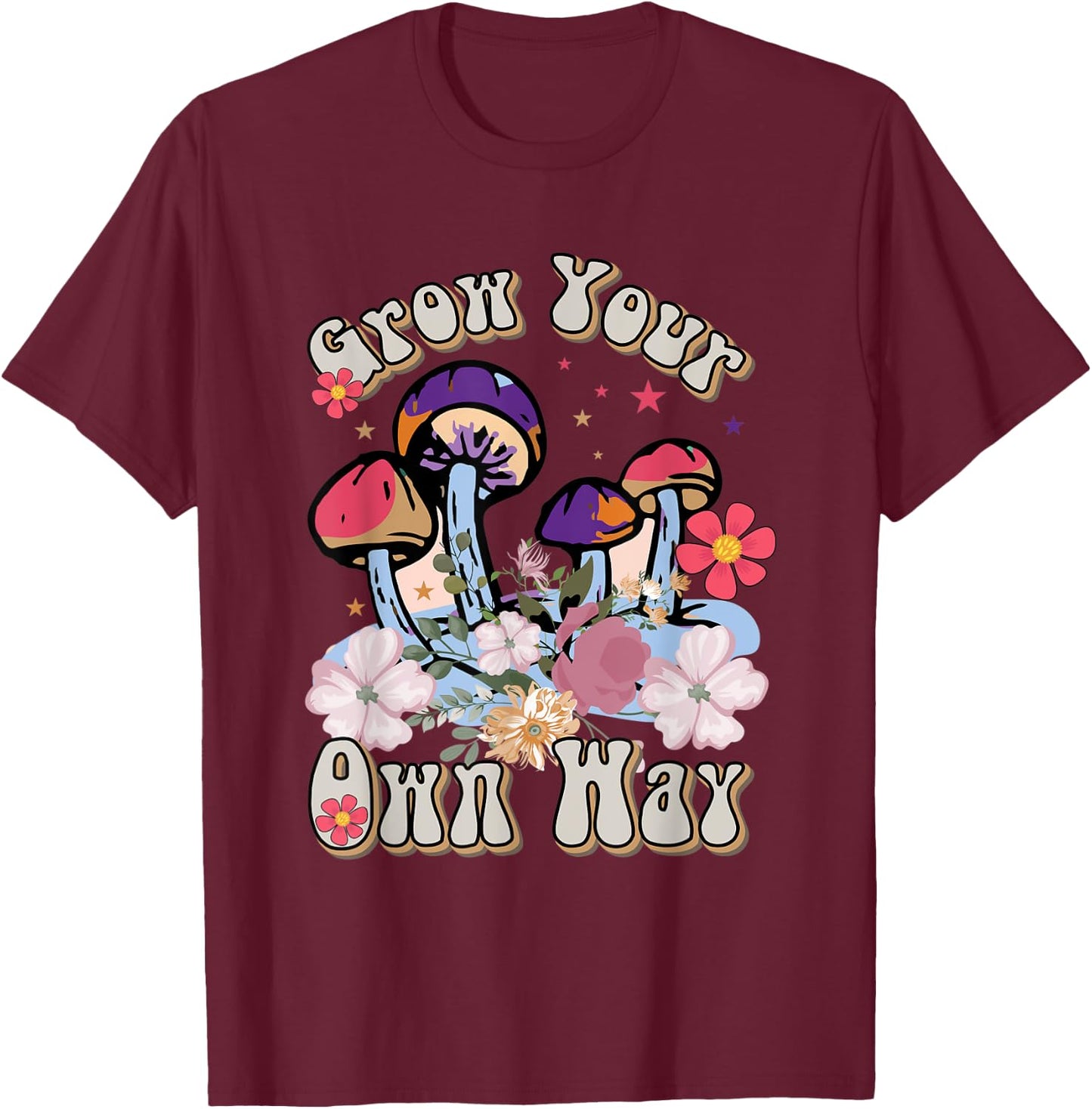 Grow Your Own Way Mushroom Flower Groovy T-Shirt - T-Shirt | Maroon
