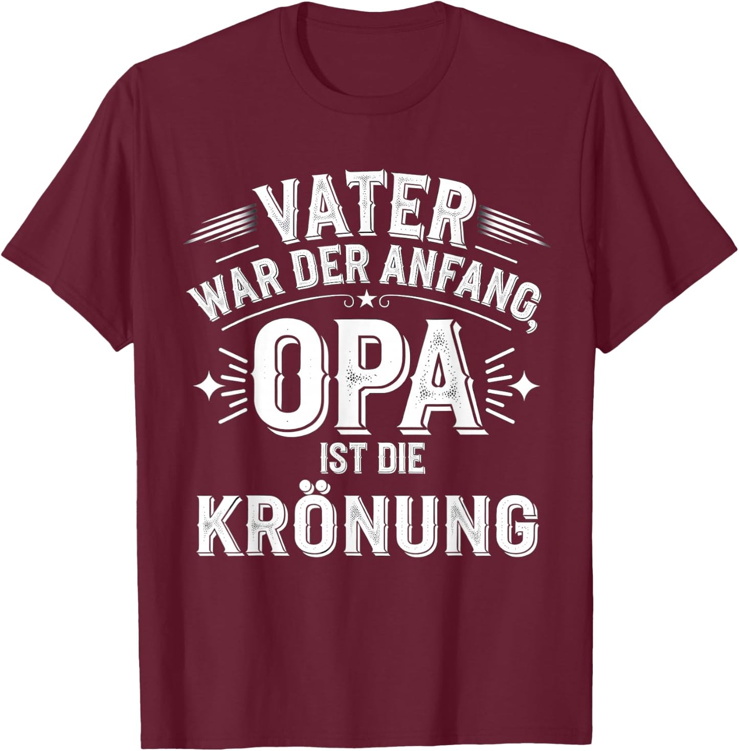 Vater War Anfang Opa Krönung Großvater Lustiges Vatertag T-Shirt - T-Shirt | Maroon