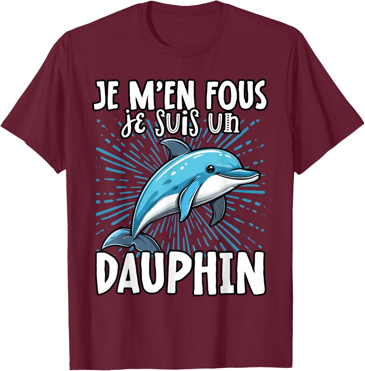 Je M'en Fous Je Suis Un Dolphin - Cute Dolphin , Black, S T-Shirt - T-Shirt | Maroon