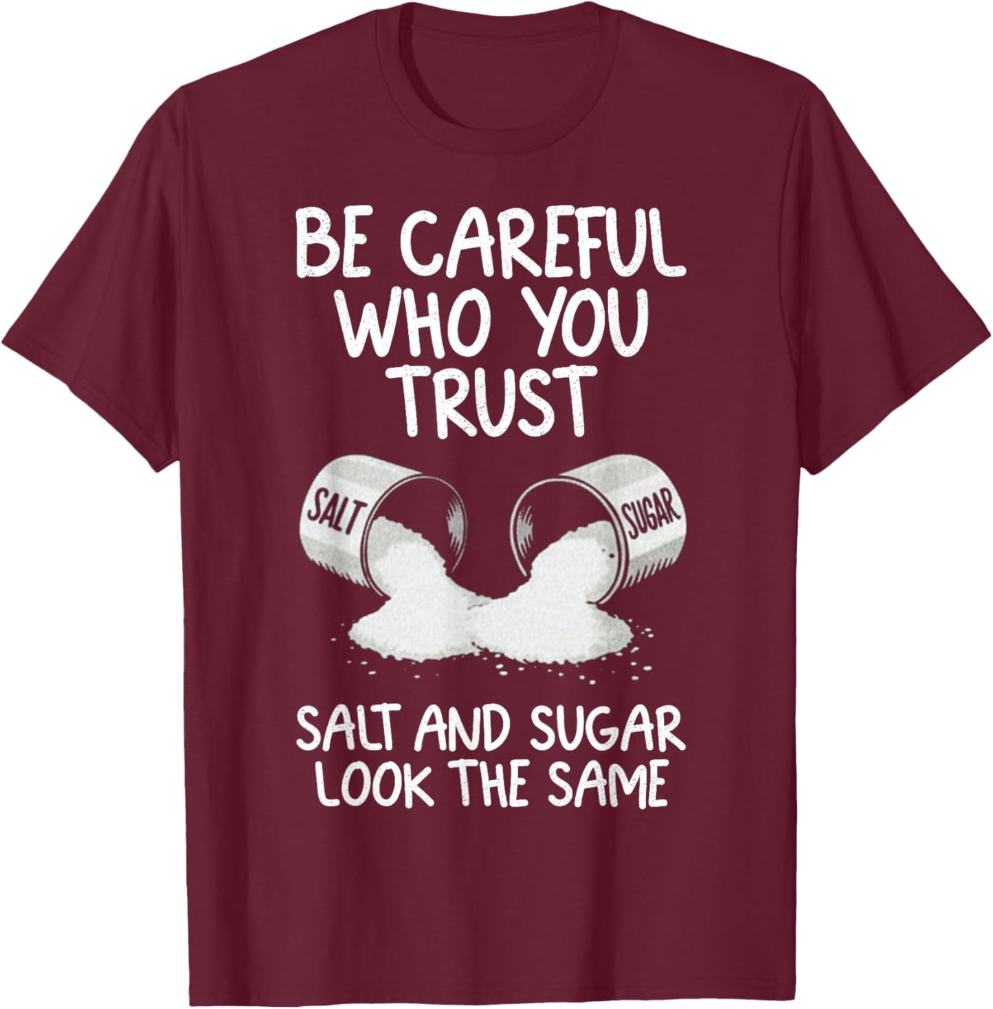Retro Be Careful Who You Trust Salt and Sugar Look The Same T-Shirt - T-Shirt | Maroon