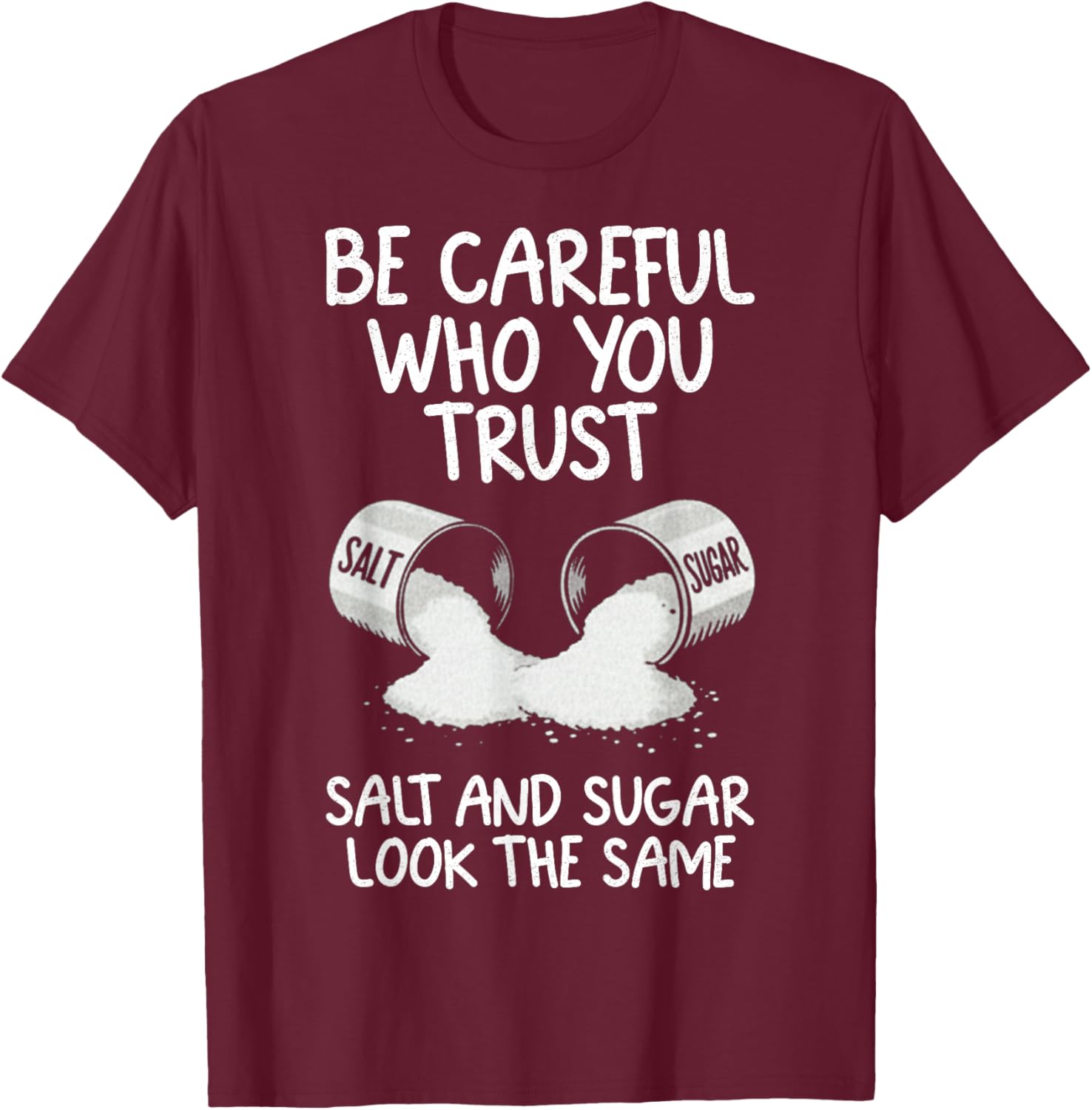 Retro Be Careful Who You Trust Salt and Sugar Look The Same T-Shirt - T-Shirt | Maroon