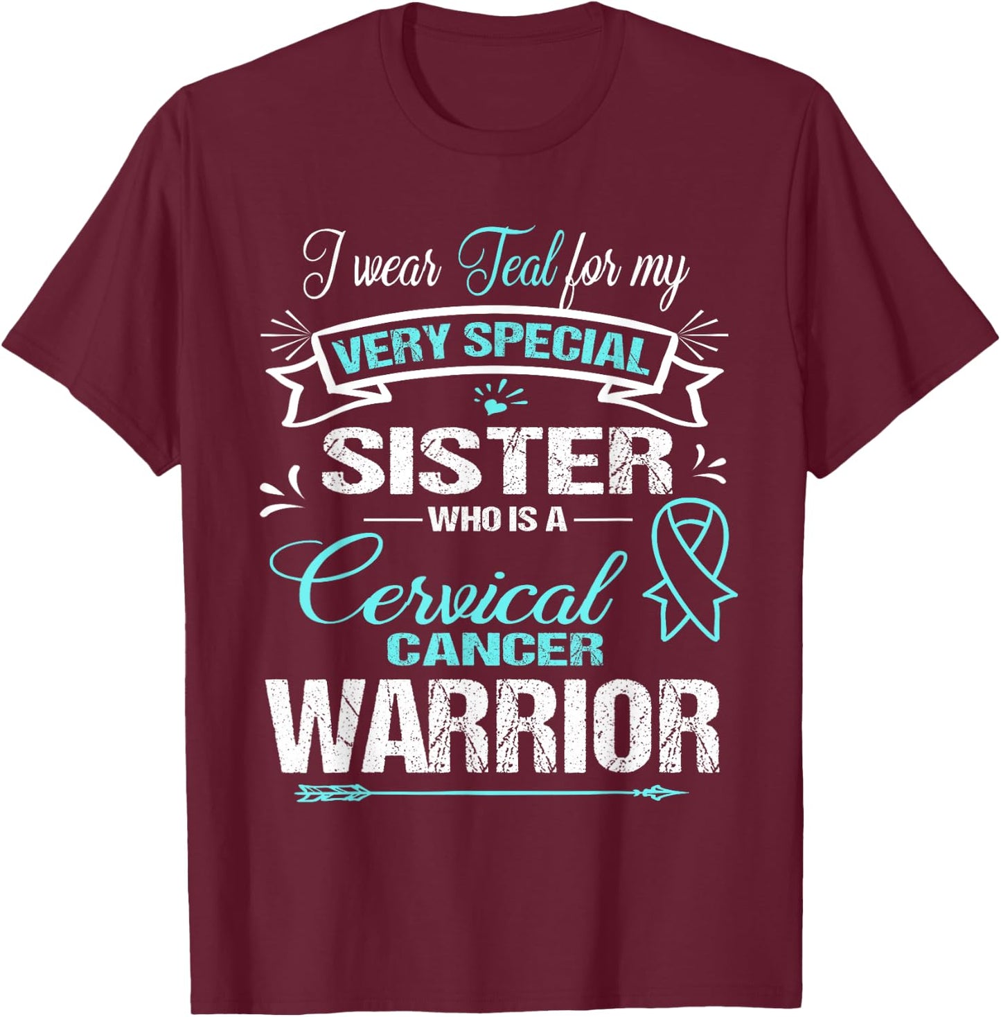 Cervical Cancer Awareness : I Wear Teal For My Sister T-Shirt - T-Shirt | Maroon