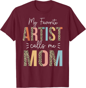 My Favorite Artist Calls Me Mom Mother's Day Mom Gifts T-Shirt - T-Shirt | Maroon