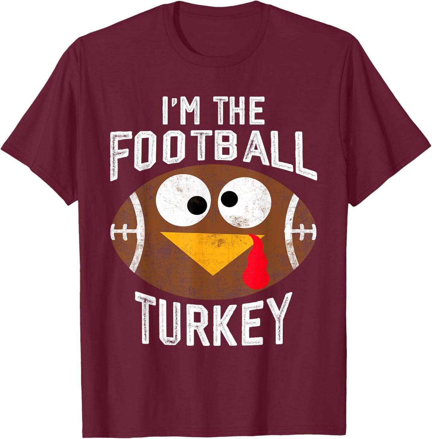 I'm The Football Turkey Happy Thanksgiving Thankful T-Shirt - T-Shirt | Maroon