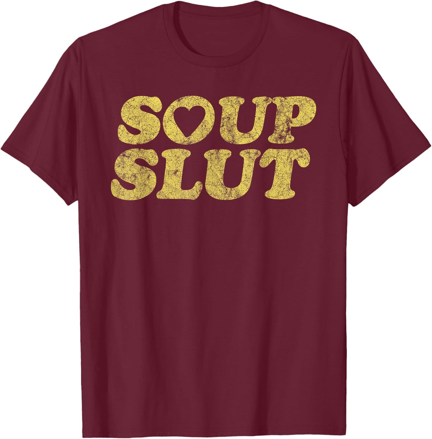 Soup Slut Hearts Funny Saying Adorable T-Shirt - T-Shirt | Maroon