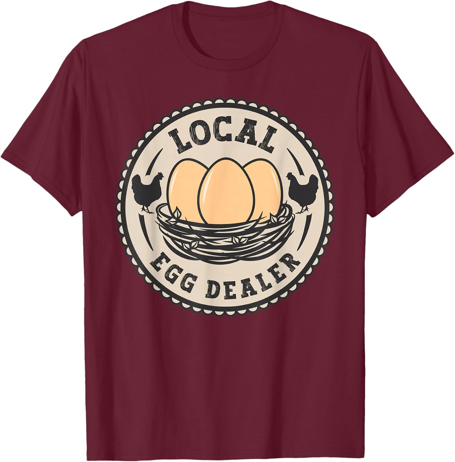Local Egg Dealer Men Farm Fresh Eggs Funny farm T-Shirt - T-Shirt | Maroon