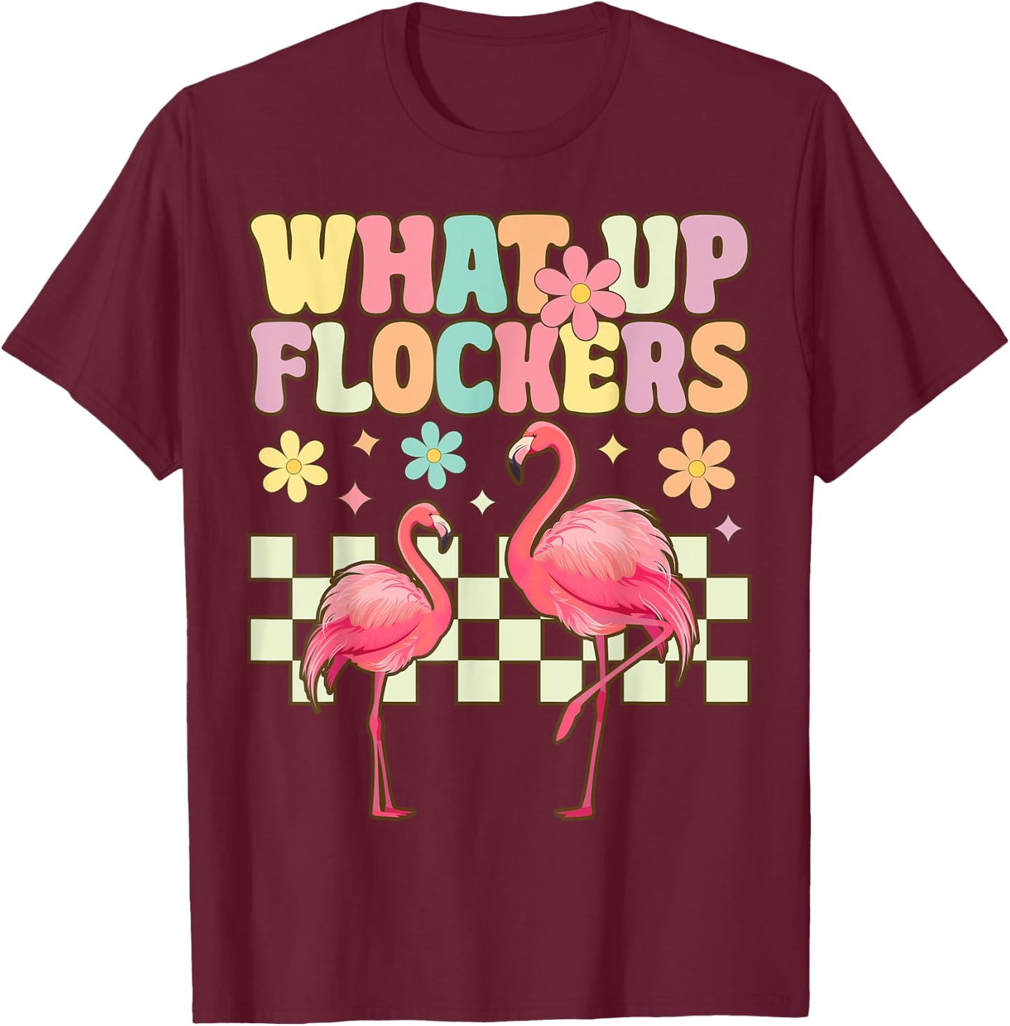 Funny Flamingo What Up Flockers T-Shirt - T-Shirt | Maroon