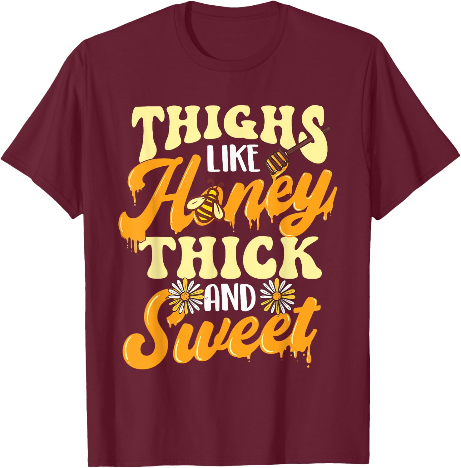 Thighs Like Honey Thick And Sweet - Thick Thighs T-Shirt - T-Shirt | Maroon