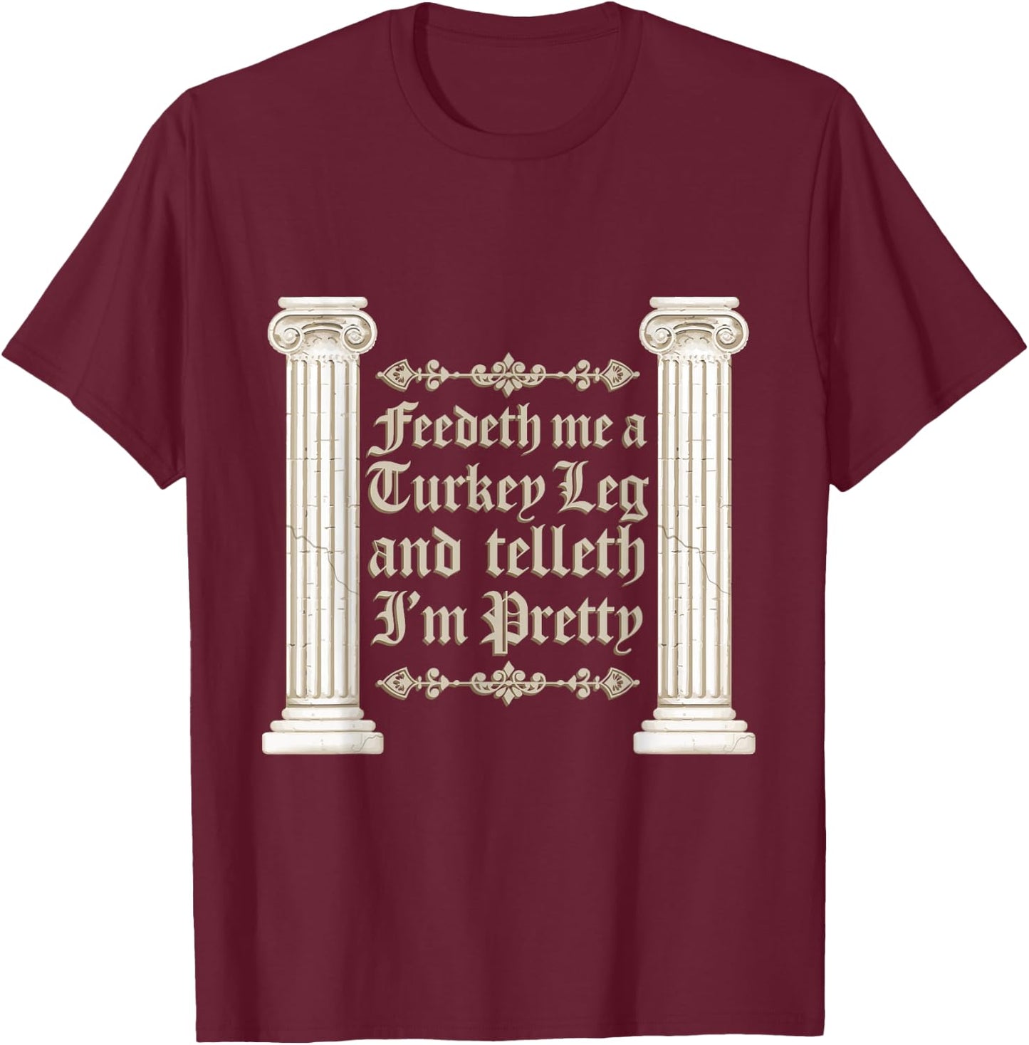 Renaissance Faire Feedeth Me A Turkey Leg Festival Medieval T-Shirt - T-Shirt | Maroon