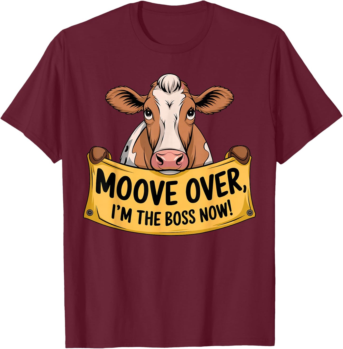 Cow Moove over I'm the Boss now T-Shirt - T-Shirt | Maroon