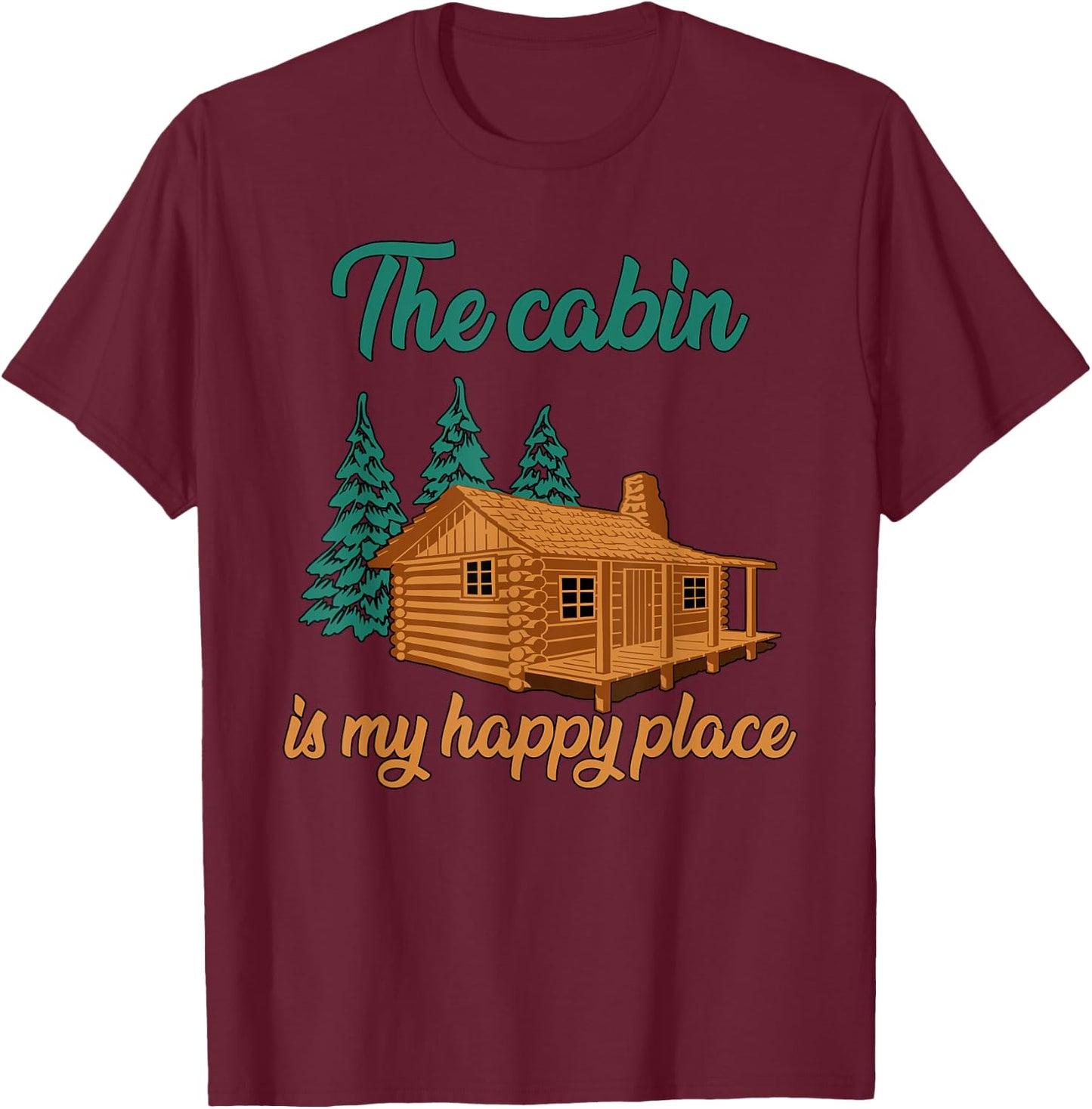 The Cabin Is My Happy Place|Family Camping Vacation in Woods T-Shirt - T-Shirt | Maroon