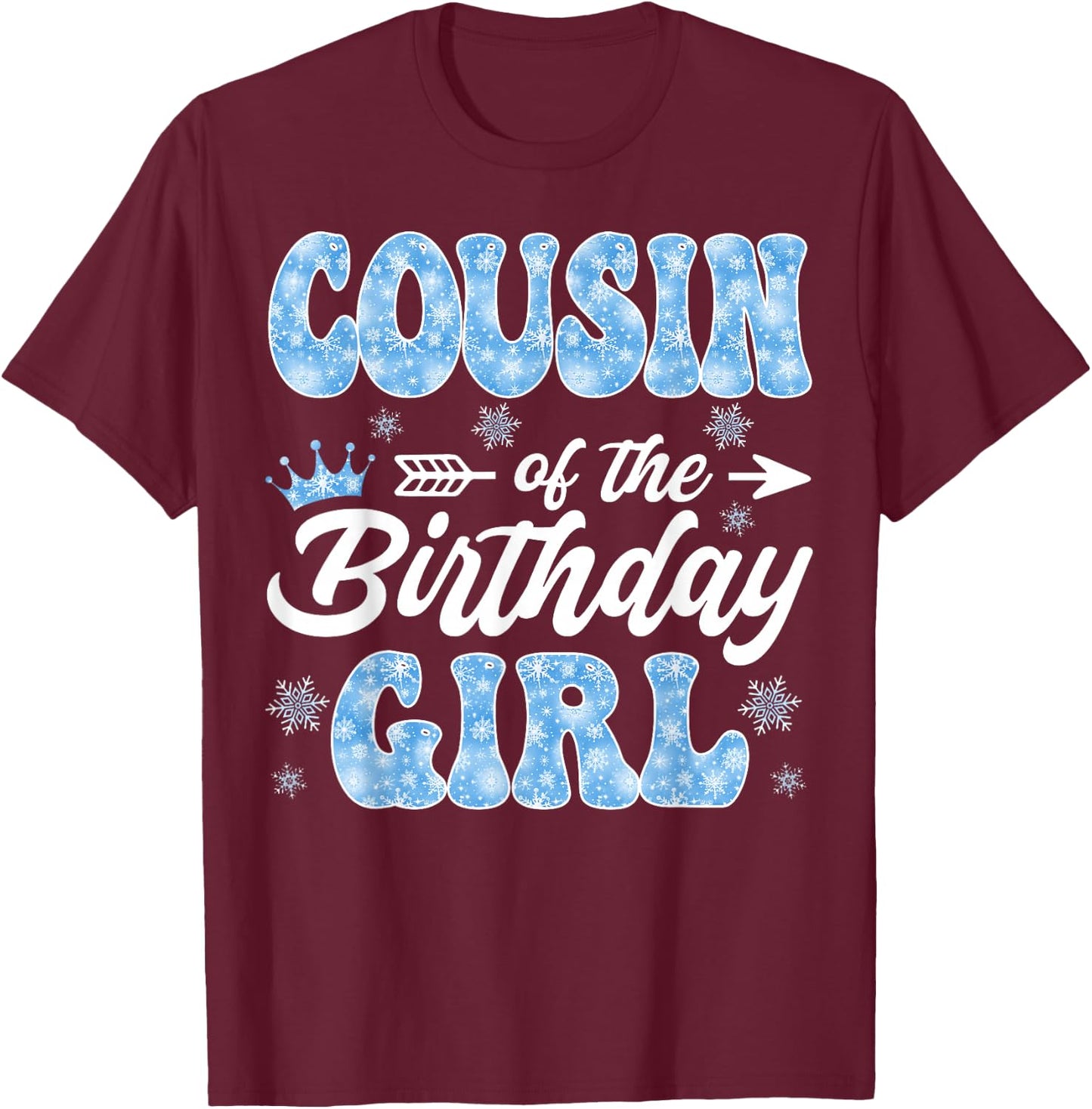 Cousin Of The Birthday Girl Snowflakes Winter Xmas T-Shirt - T-Shirt | Maroon