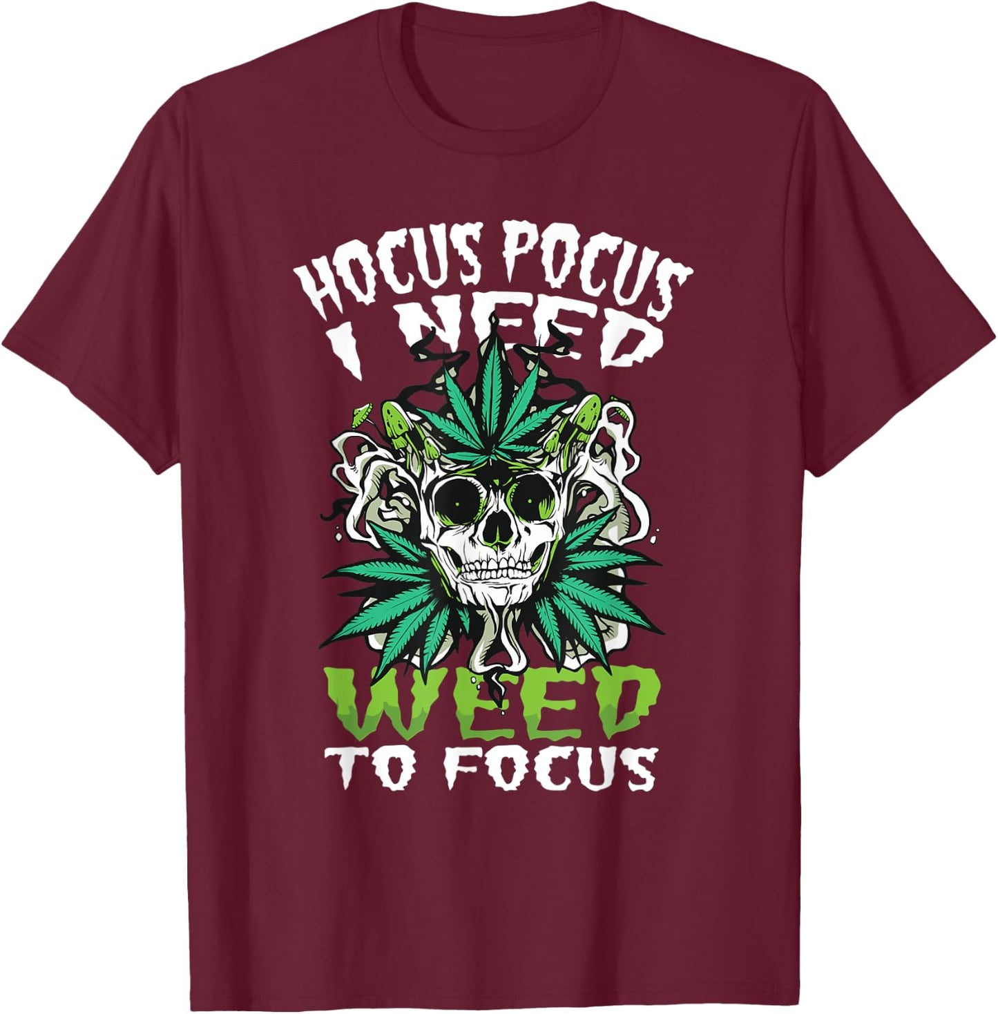 Hocus Pocus I Need Weed To Focus Funny Weed Halloween T-Shirt - T-Shirt | Maroon