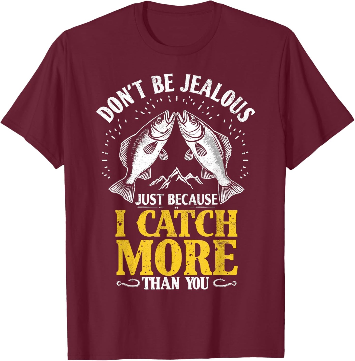Don't Be Jealous Because I Catch More Fish Than You Fishing T-Shirt - T-Shirt | Maroon