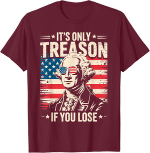 It's Only Treason If You Lose George Washington 4th of July T-Shirt - T-Shirt | Maroon