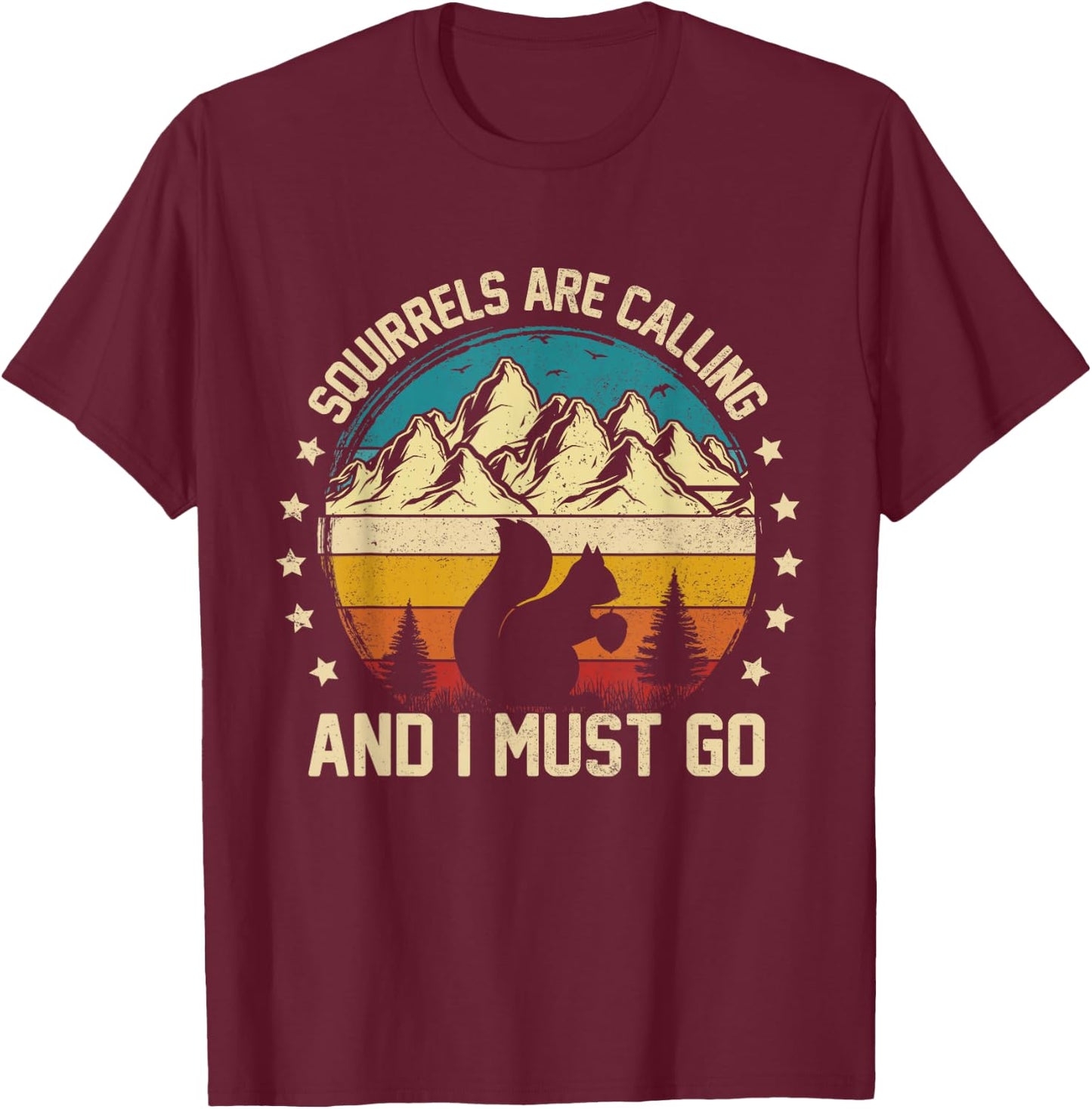 Squirrels Are Calling Animal Lover Funny Squirrel T-Shirt - T-Shirt | Maroon