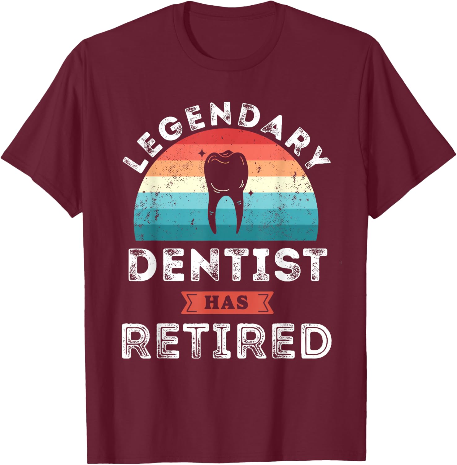 Legendary Dentist has retired, Dentist Retirement Gifts T-Shirt - T-Shirt | Maroon