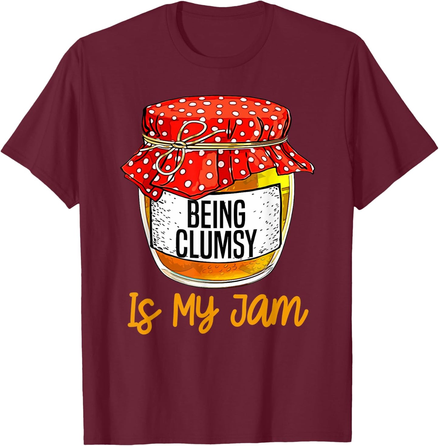 Funny Being clumsy Is My Jam Meme T-Shirt - T-Shirt | Maroon