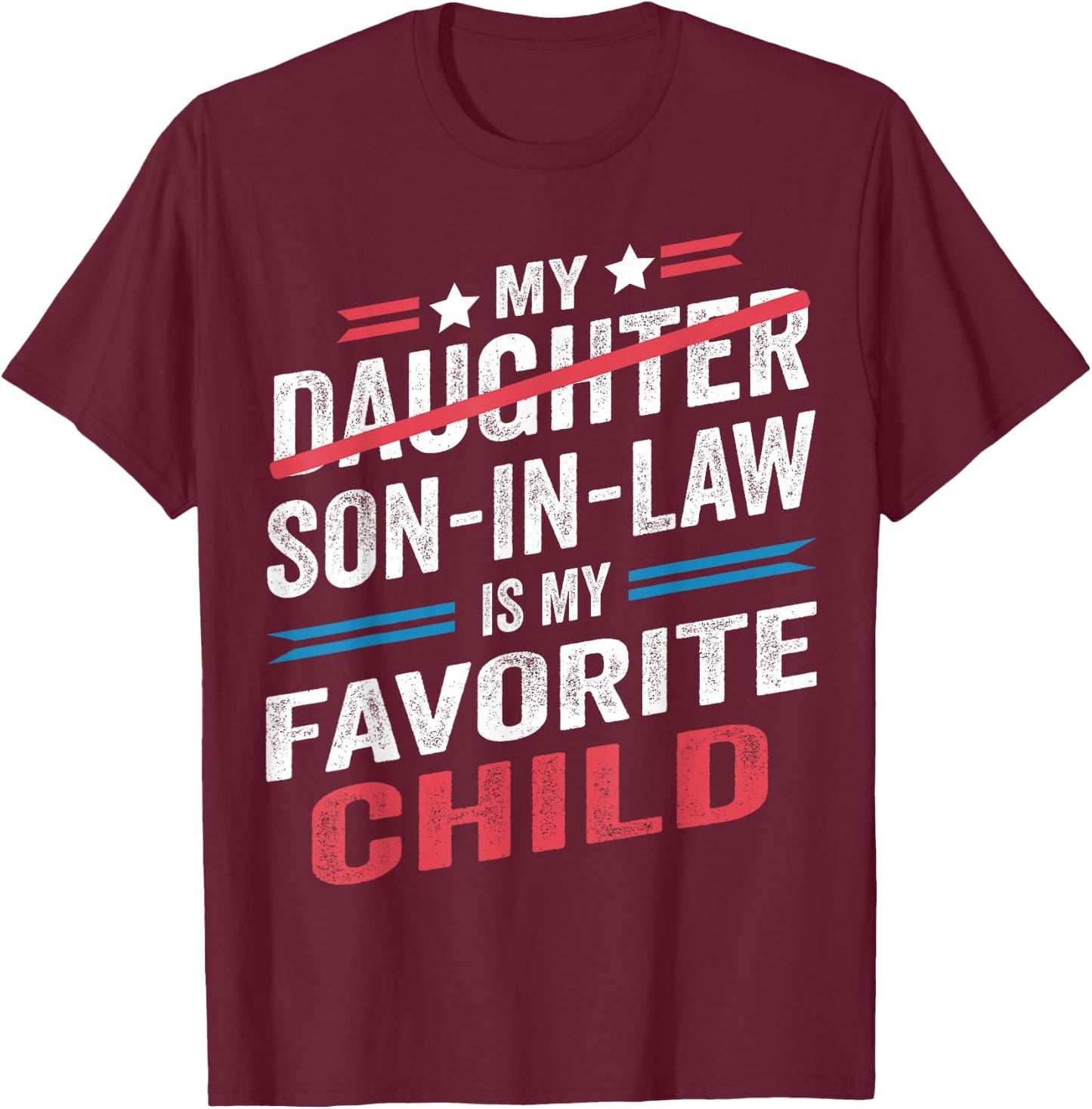 My Son In Law Is My Favorite Child Funny - Replaced Daughter T-Shirt - T-Shirt | Maroon