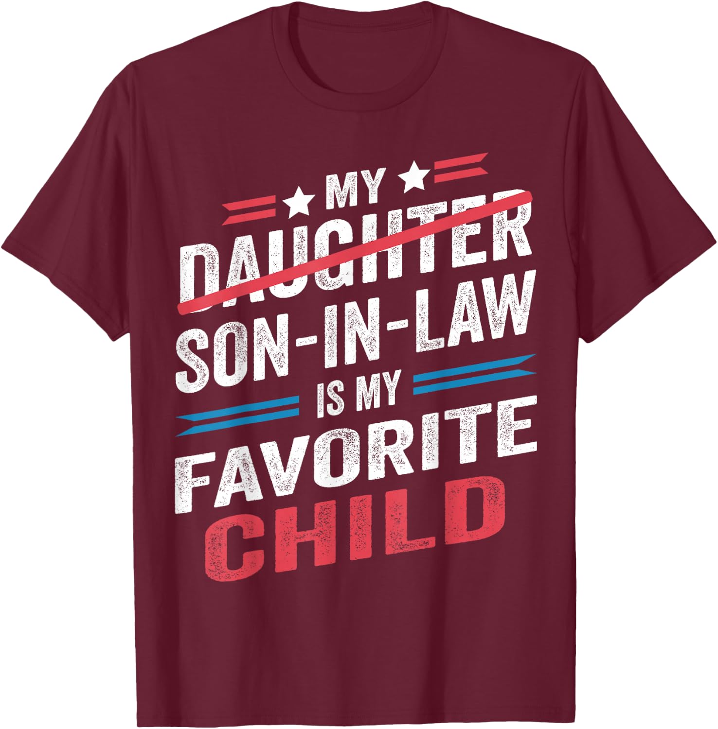 My Son In Law Is My Favorite Child Funny - Replaced Daughter T-Shirt - T-Shirt | Maroon