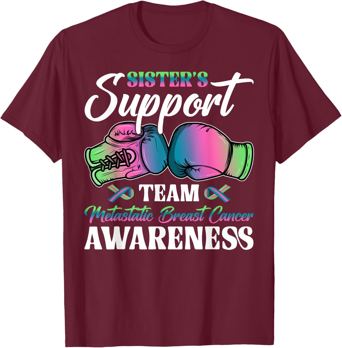 Sister's Support Team Metastatic Breast Cancer Awareness Day T-Shirt - T-Shirt | Maroon
