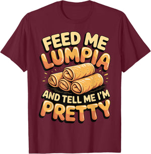 Feed Me Lumpia and Tell Me I'm Pretty T-Shirt - T-Shirt | Maroon