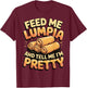 Feed Me Lumpia and Tell Me I'm Pretty T-Shirt - T-Shirt | Maroon