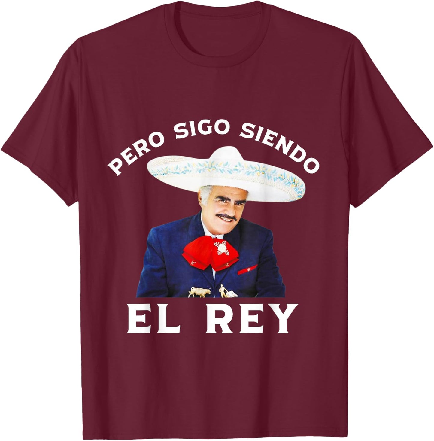 Chente Vicente Fernandez - Pero Sigo Siendo El Rey Mexico T-Shirt - T-Shirt | Maroon