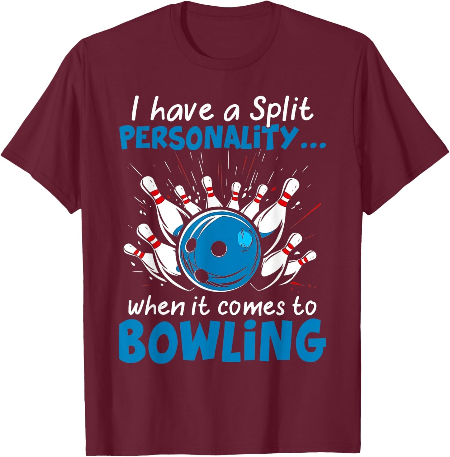 I Have A Split Personality When It Comes To Bowling T-Shirt - T-Shirt | Maroon