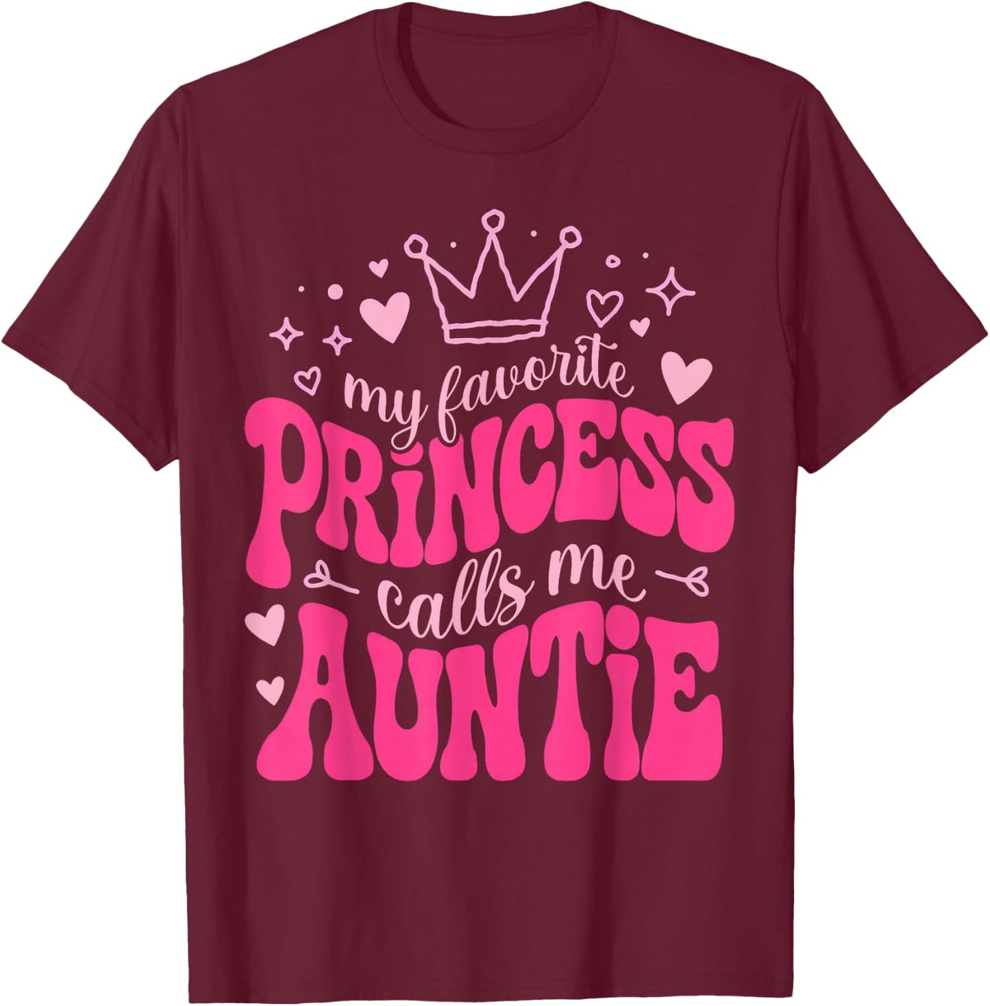 My Favorite Princess Calls Me Auntie Mothers Day for Auntie T-Shirt - T-Shirt | Maroon